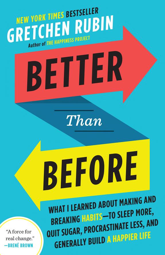 Better Than Before: What I Learned About Making and Breaking Habits--to Sleep More, Quit Sugar, Procrastinate Less, and Generally Build a Happier Life book cover