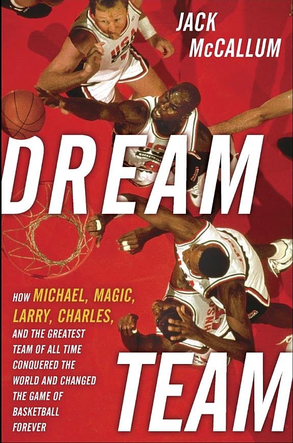 Dream Team: How Michael, Magic, Larry, Charles, and the Greatest Team of All Time Conquered the World and Changed the Game of Basketball Forever book cover