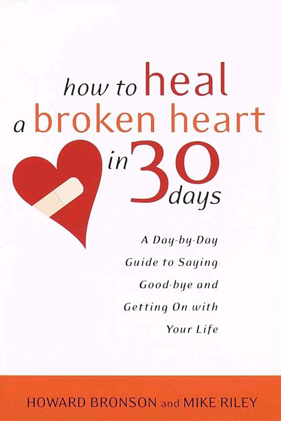 How to Heal a Broken Heart in 30 Days: A Day-by-Day Guide to Saying Good-bye and Getting On With Your Life book cover