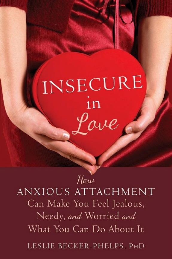 Insecure in Love: How Anxious Attachment Can Make You Feel Jealous, Needy, and Worried and What You Can Do About It book cover