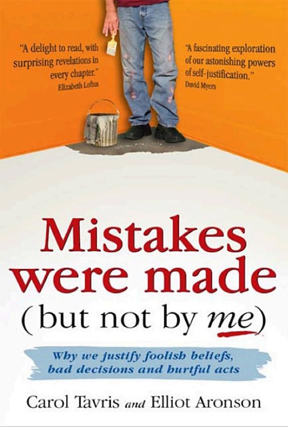 Mistakes Were Made (But Not by Me): Why We Justify Foolish Beliefs, Bad Decisions, and Hurtful Acts book cover