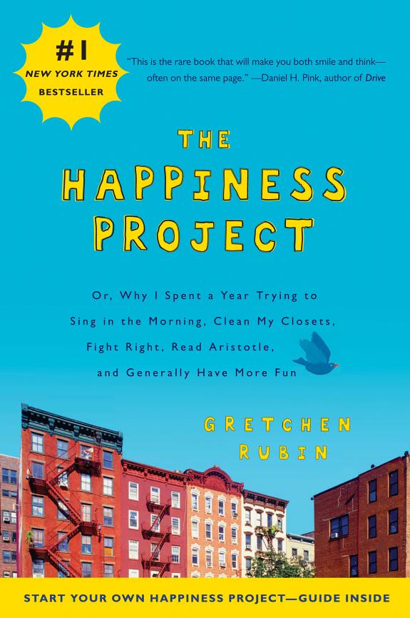 The Happiness Project: Or, Why I Spent a Year Trying to Sing in the Morning, Clean My Closets, Fight Right, Read Aristotle, and Generally Have More Fun book cover
