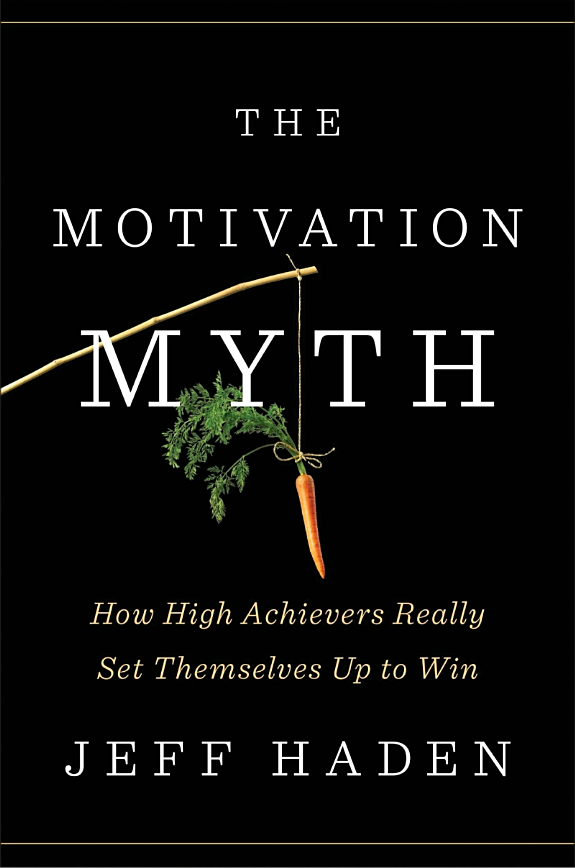 The Motivation Myth: How High Achievers Really Set Themselves Up to Win book cover