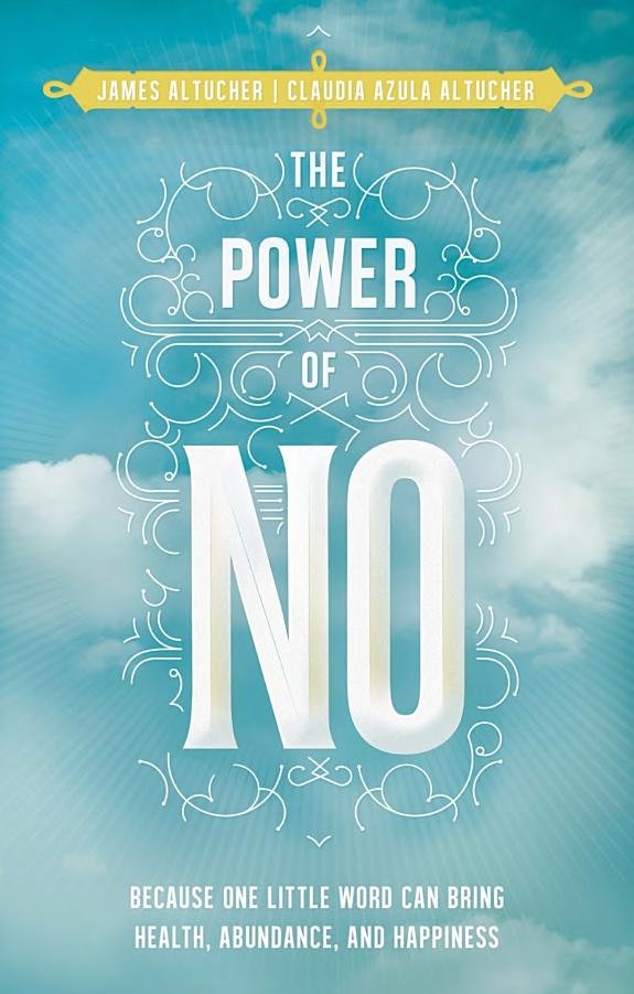 The Power of No: Because One Little Word Can Bring Health, Abundance, and Happiness book cover