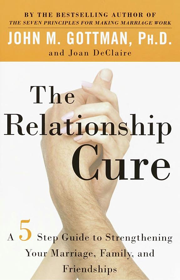 The Relationship Cure: A 5 Step Guide to Strengthening Your Marriage, Family, and Friendships book cover