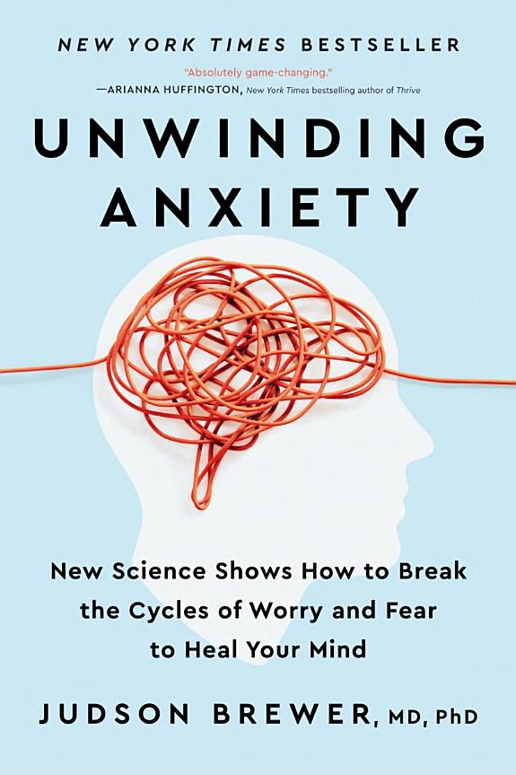 Unwinding Anxiety: New Science Shows How to Break the Cycles of Worry and Fear to Heal Your Mind book cover