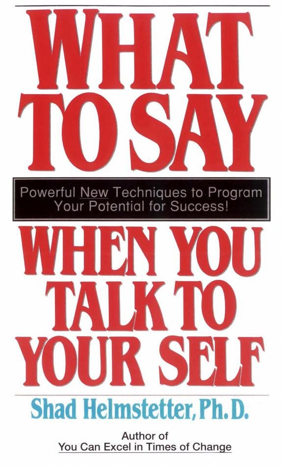 What to Say When You Talk to Your Self book cover
