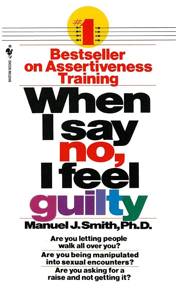 When I Say No, I Feel Guilty: How to Cope, Using the Skills of Systematic Assertive Therapy book cover