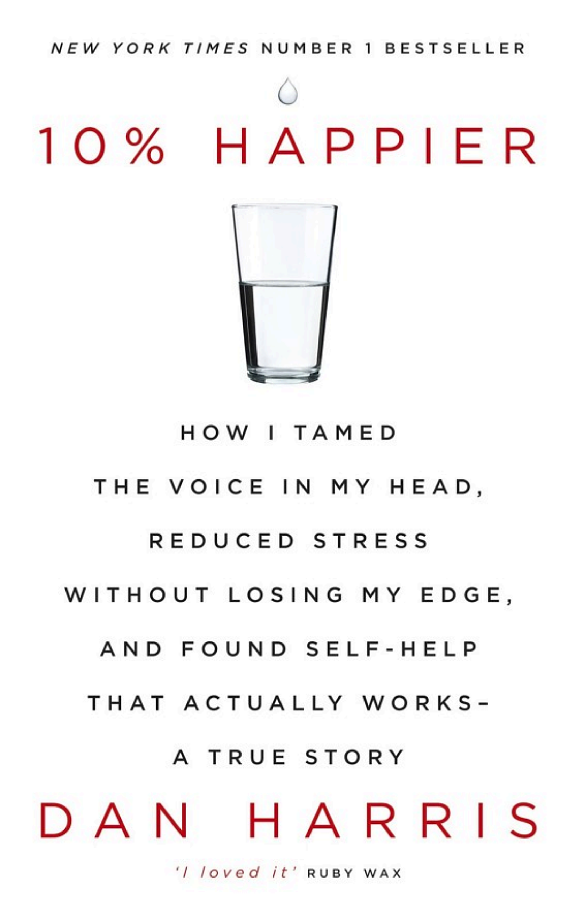 10% Happier: How I Tamed the Voice in My Head, Reduced Stress Without Losing My Edge, and Found Self-Help That Actually Works book cover