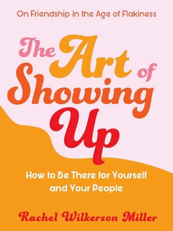 The Art of Showing Up: How to Be There for Yourself and Your People book cover