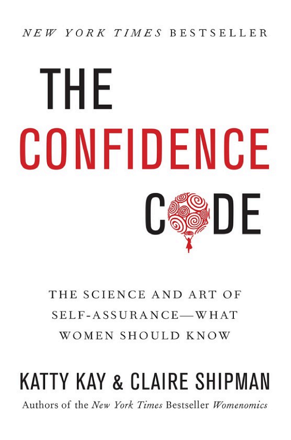 The Confidence Code: The Science and Art of Self-Assurance—What Women Should Know book cover