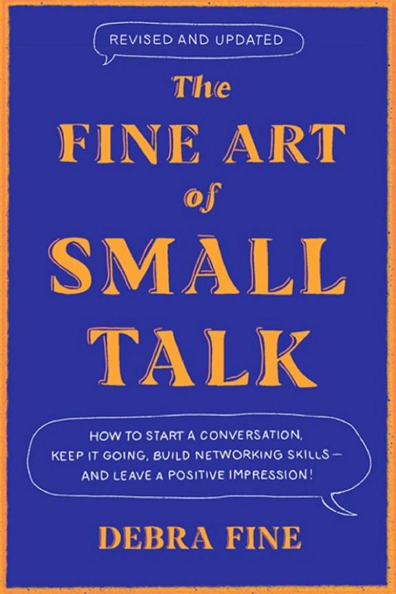 The Fine Art of Small Talk: How To Start a Conversation, Keep It Going, Build Networking Skills – and Leave a Positive Impression! book cover