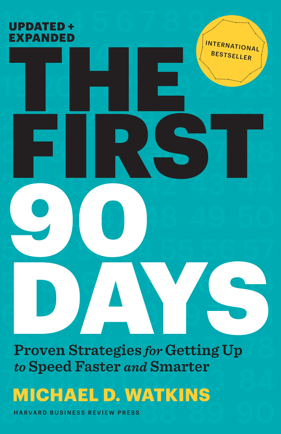 The First 90 Days: Proven Strategies for Getting Up to Speed Faster and Smarter book cover