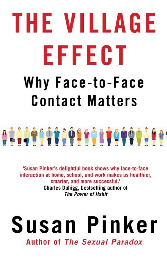 The Village Effect: How Face-to-Face Contact Can Make Us Healthier, Happier, and Smarter book cover
